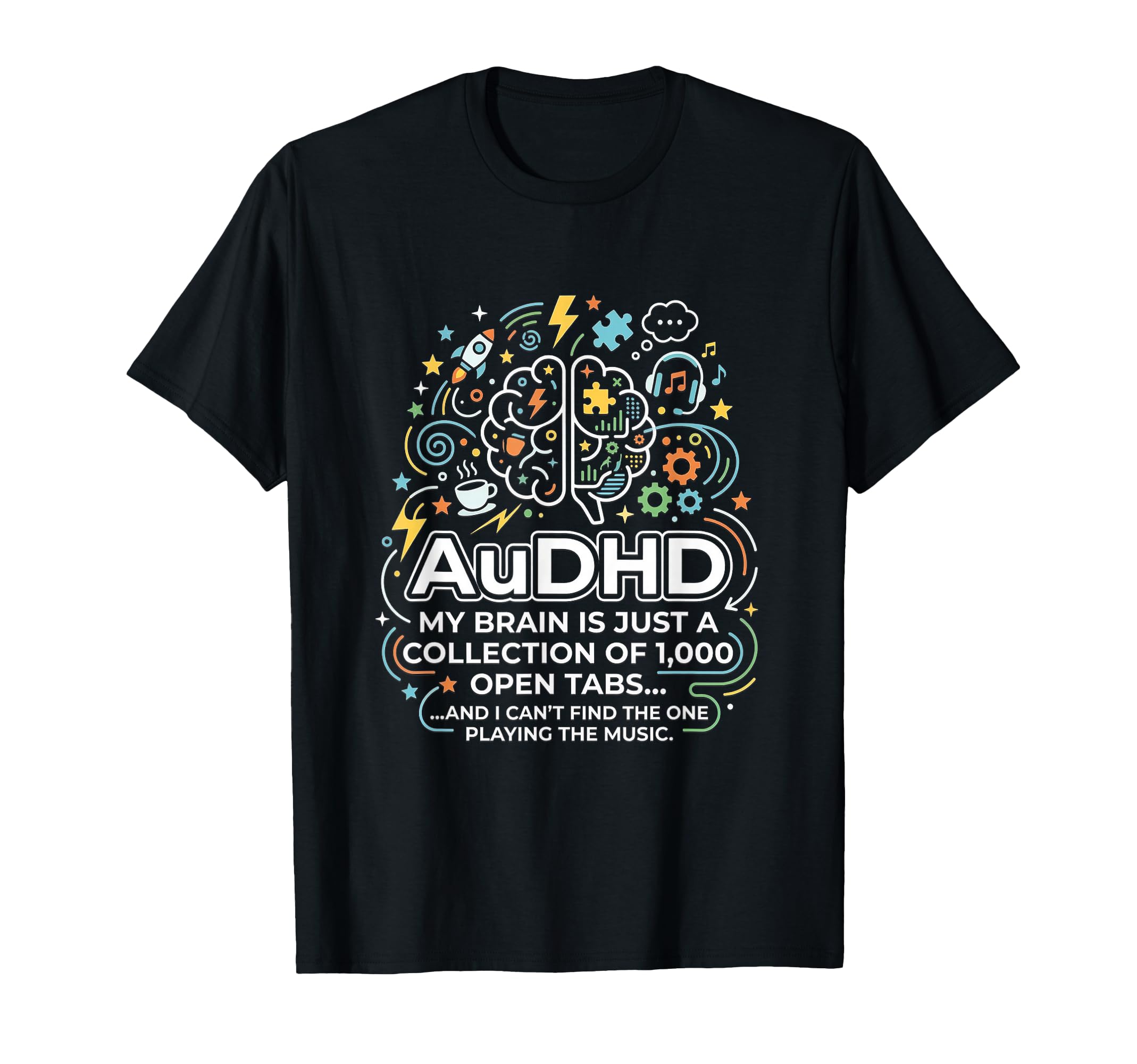 Audhd Neurodivergent Funny Too Many T-Shirt - Fun Novelty Design Unisex - T-Shirt, Sweatshirt, Hoodie