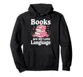 Books Are My Love Language Funny Hoodie - Casual Everyday Wear Unisex - T-Shirt, Sweatshirt, Hoodie