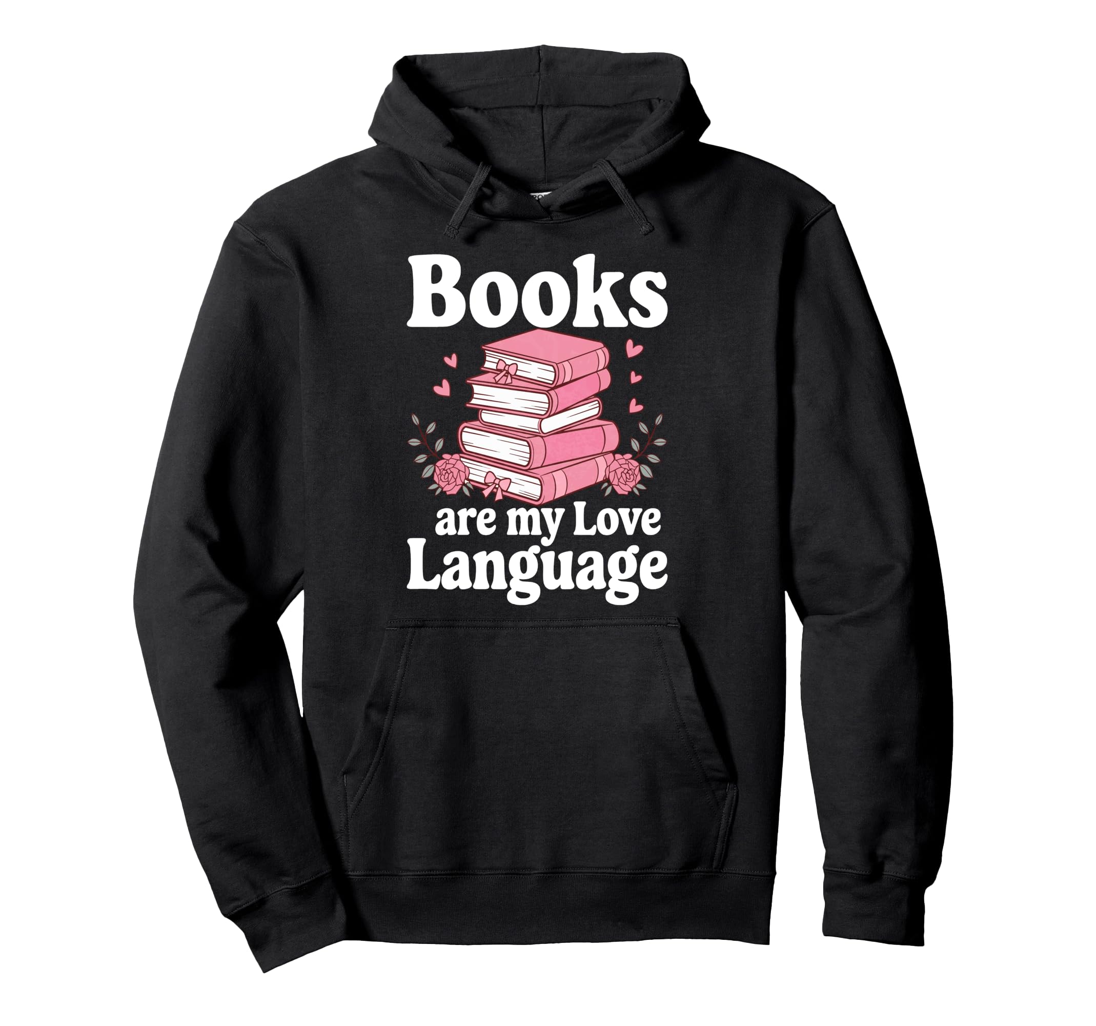 Books Are My Love Language Funny Hoodie - Casual Everyday Wear Unisex - T-Shirt, Sweatshirt, Hoodie