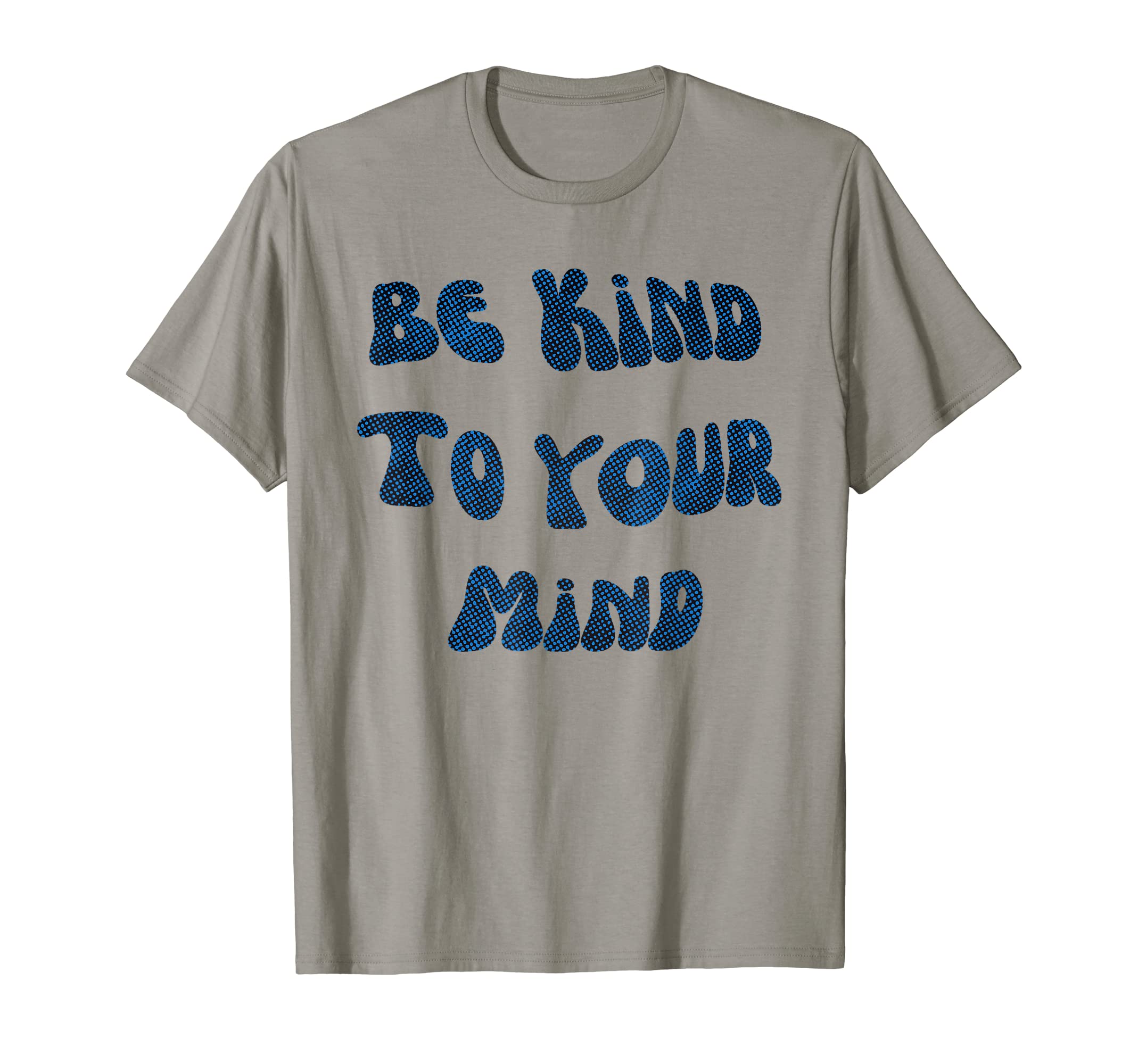Be Kind To Your Mind Mental Health T-Shirt - Novelty Apparel Unisex - T-Shirt, Sweatshirt, Hoodie