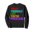 Treat Yourself Like Youre Priceless Sweatshirt - Novelty Apparel Unisex - T-Shirt, Sweatshirt, Hoodie