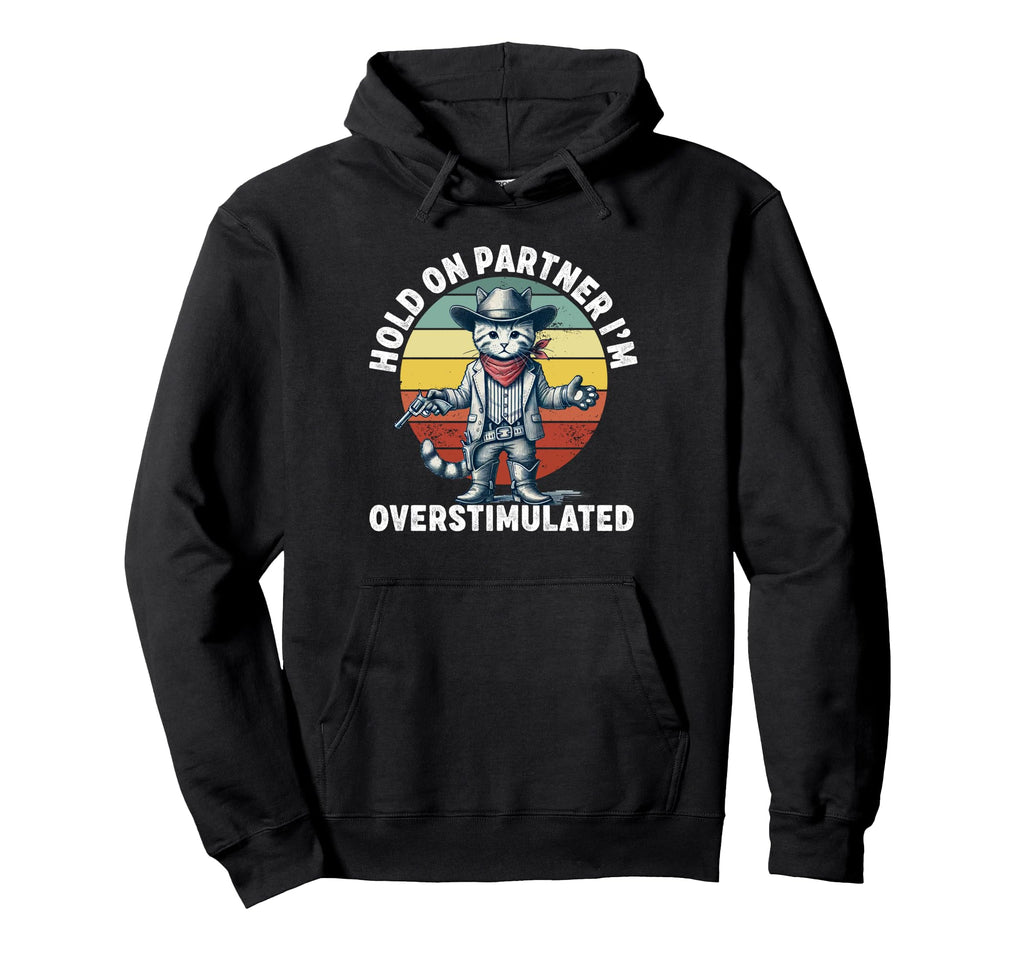 Hold Partner Im Overstimulated Cowboy Hoodie - Minimalist Print Men Women - T-Shirt, Sweatshirt, Hoodie