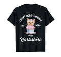 Yorkshire Dog Lover I Just Need My T-Shirt - Graphic Print Men Women - T-Shirt, Sweatshirt, Hoodie
