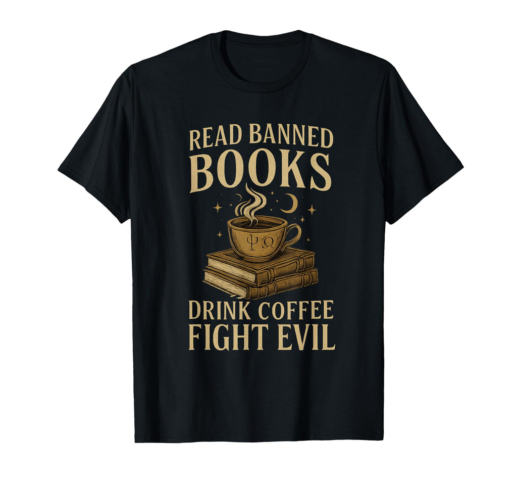 Read Banned Books Drink Coffee Fight Evil T-Shirt - Streetwear Style Unisex - T-Shirt, Sweatshirt, Hoodie