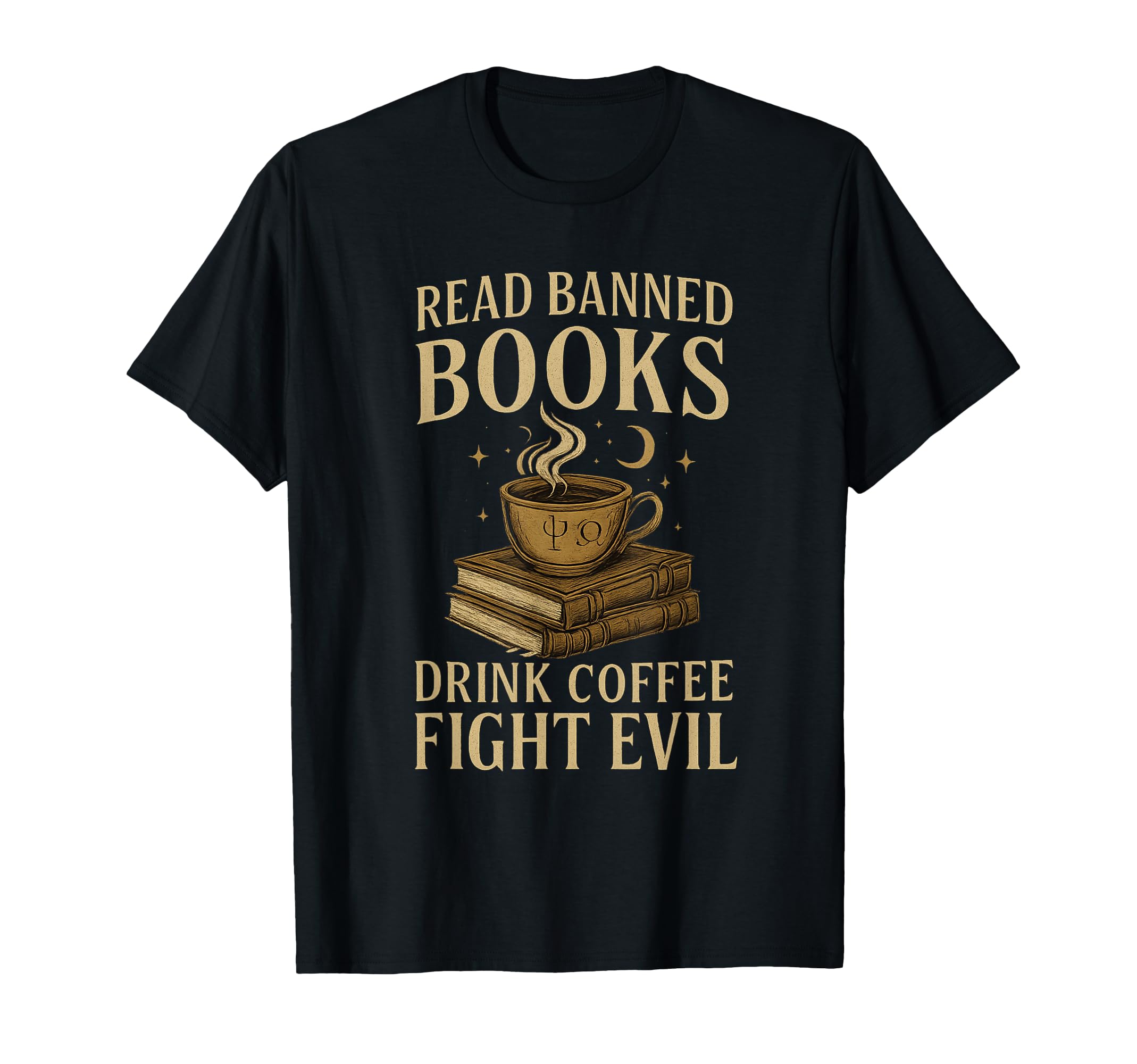 Read Banned Books Drink Coffee Fight Evil T-Shirt - Streetwear Style Unisex - T-Shirt, Sweatshirt, Hoodie