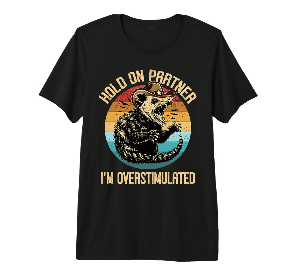 Hold Partner Im Overstimulated Opossum T-Shirt - Graphic Print for Adults - T-Shirt, Sweatshirt, Hoodie