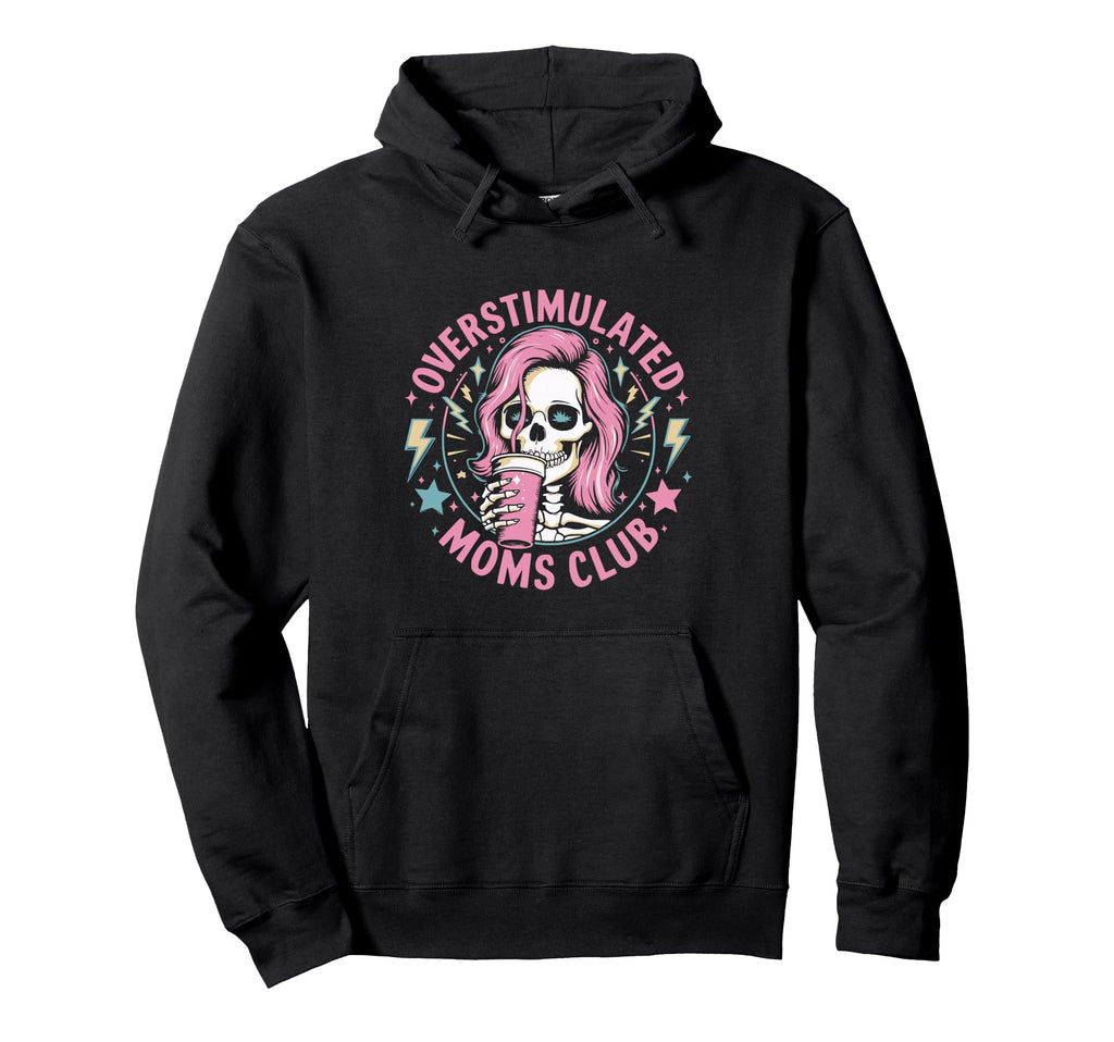 Overstimulated Mom Sarcastic Hoodie - Casual Everyday Wear Men Women - T-Shirt, Sweatshirt, Hoodie