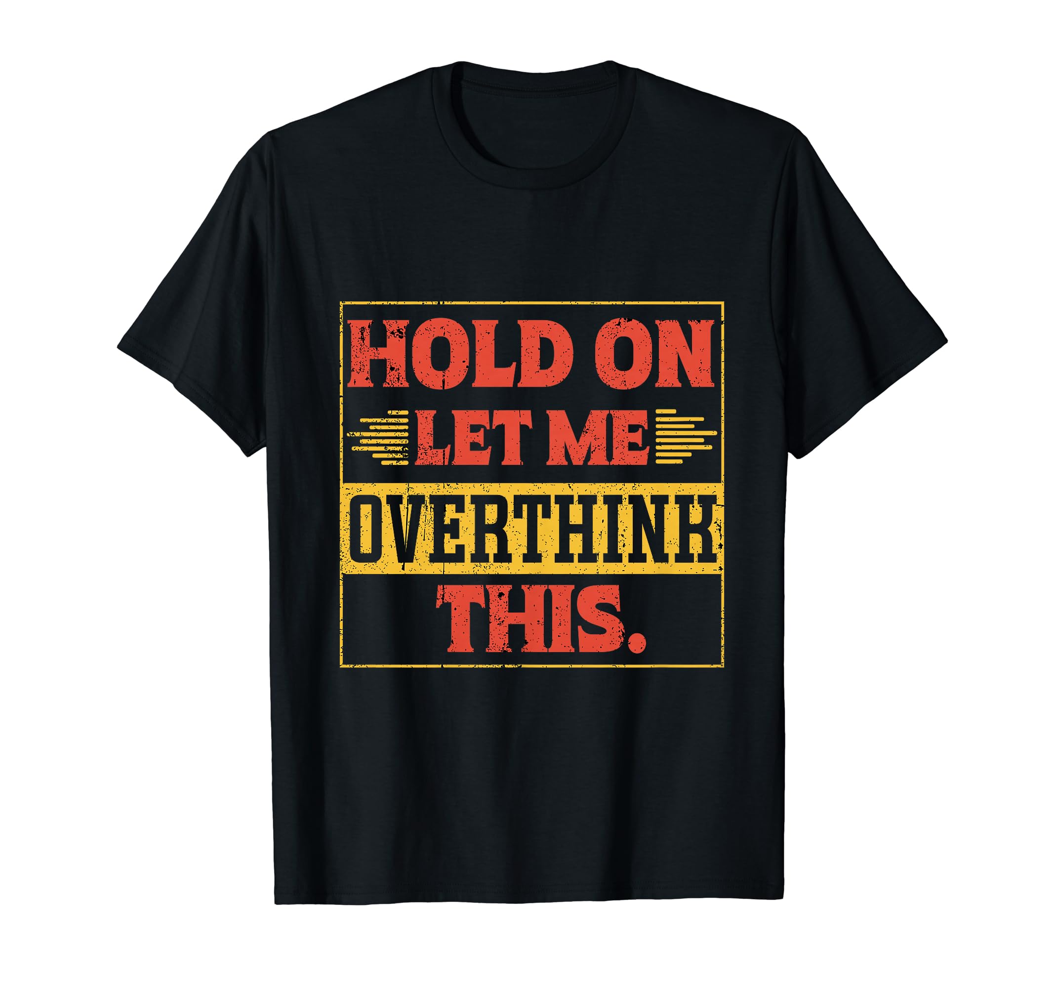Funny Overthinker Hold Let Me T-Shirt - Aesthetic Graphic Men Women - T-Shirt, Sweatshirt, Hoodie
