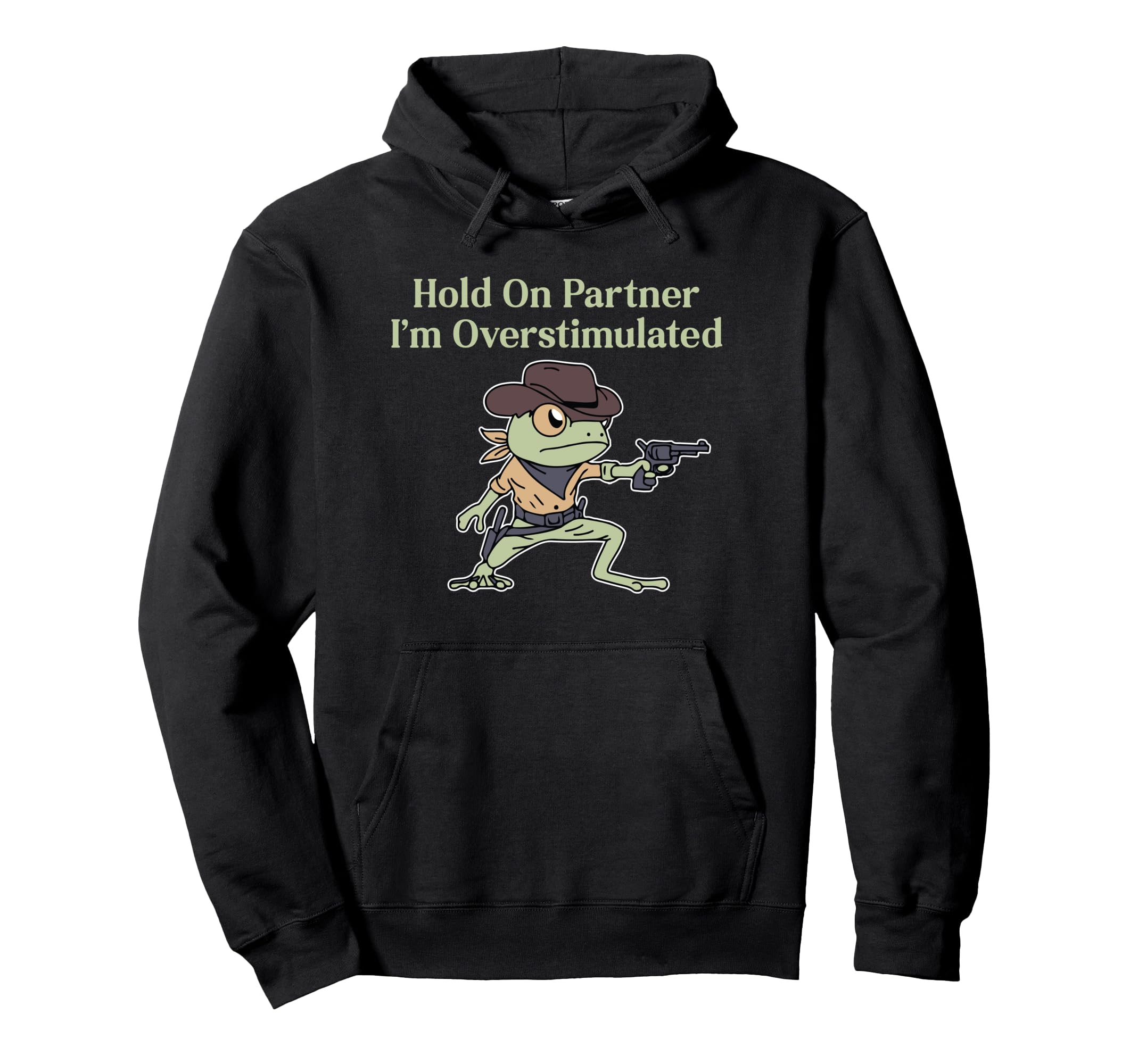 Hold Partner Im Overstimulated Funny Frog Hoodie - Novelty Apparel Unisex - T-Shirt, Sweatshirt, Hoodie