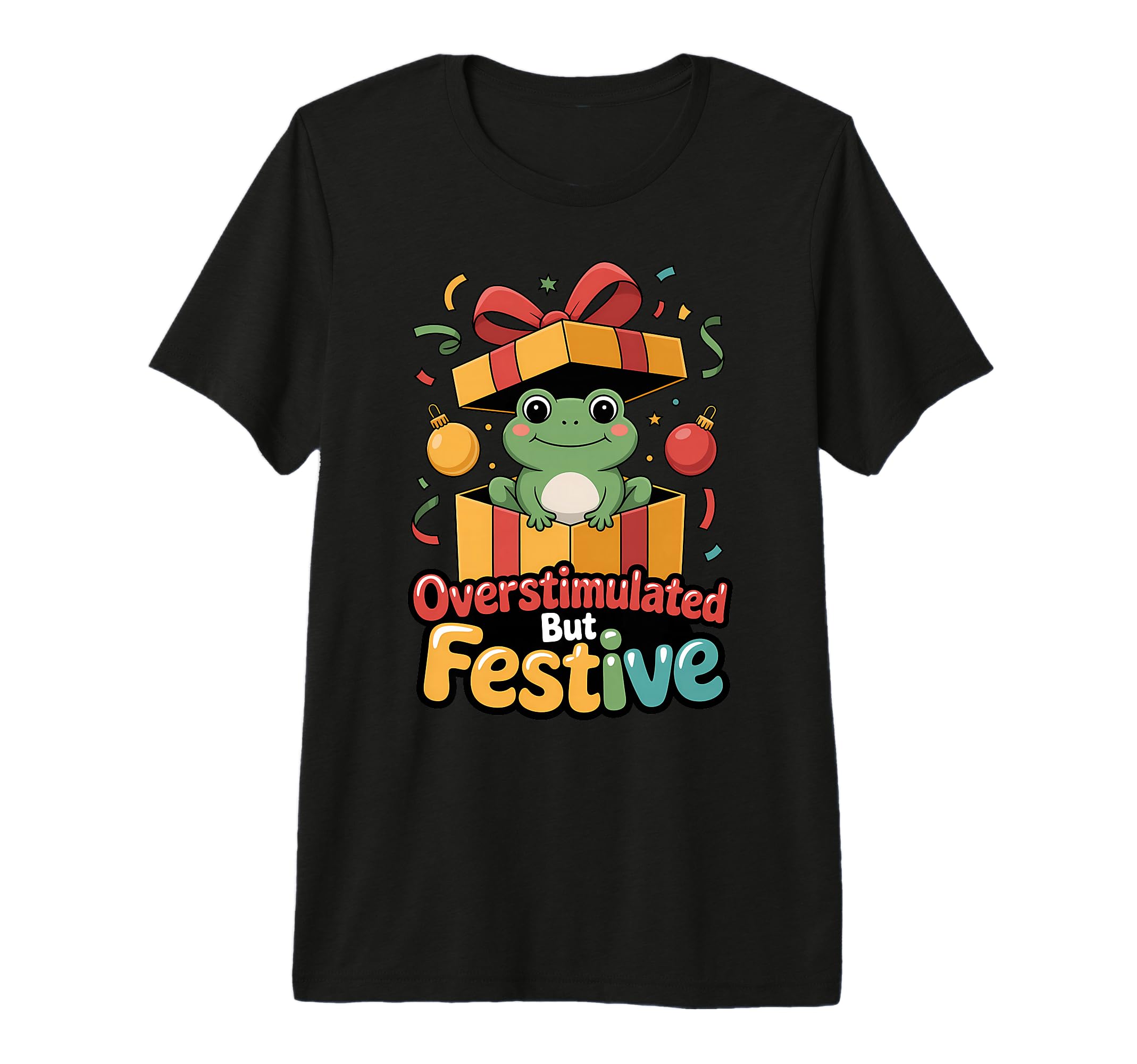 Overstimulated But Festive Frog T-Shirt - Casual Everyday Wear for Adults - T-Shirt, Sweatshirt, Hoodie