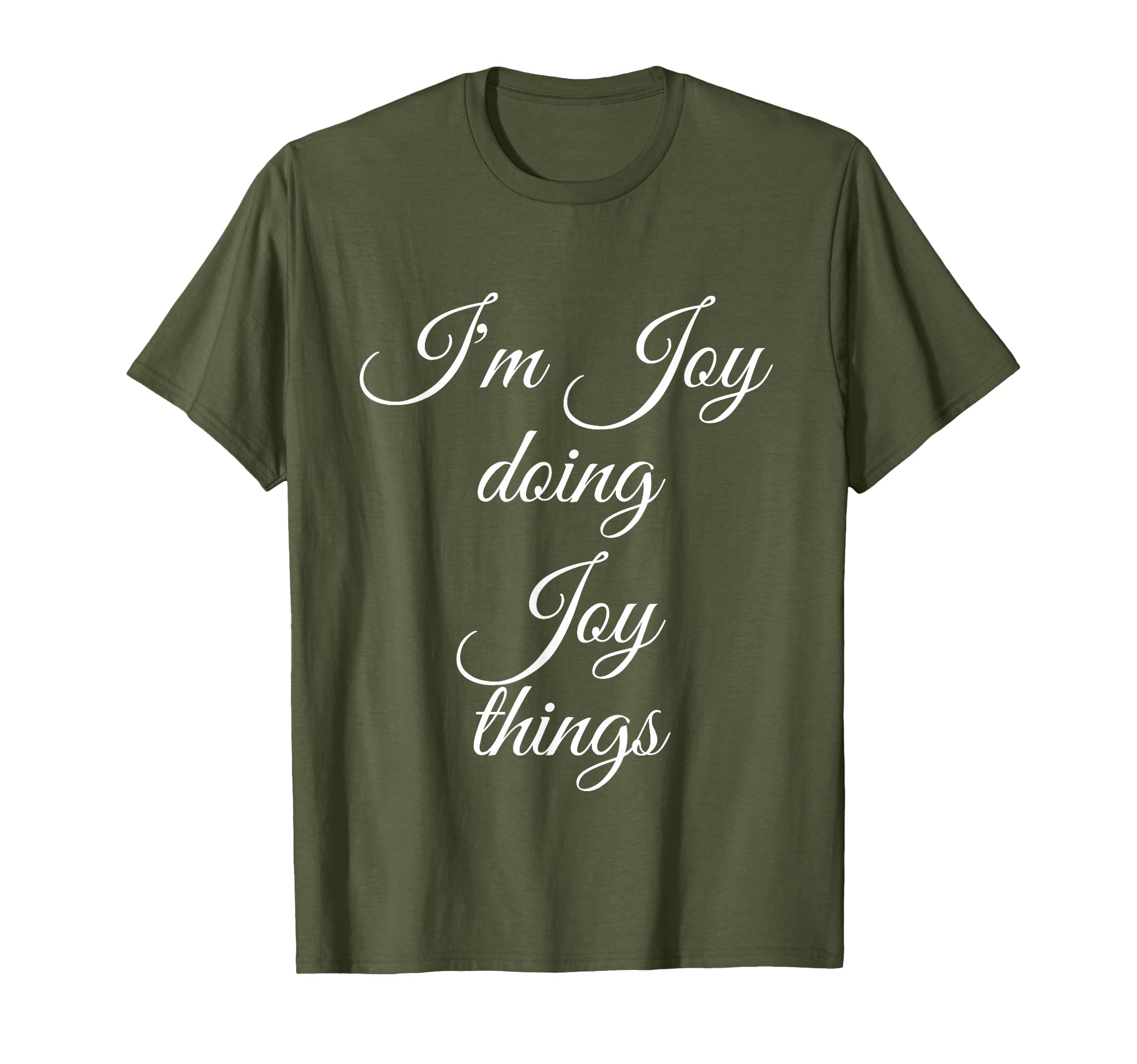 Im Joy Doing Joy Things Funny T-Shirt - Fun Novelty Design Men Women - T-Shirt, Sweatshirt, Hoodie