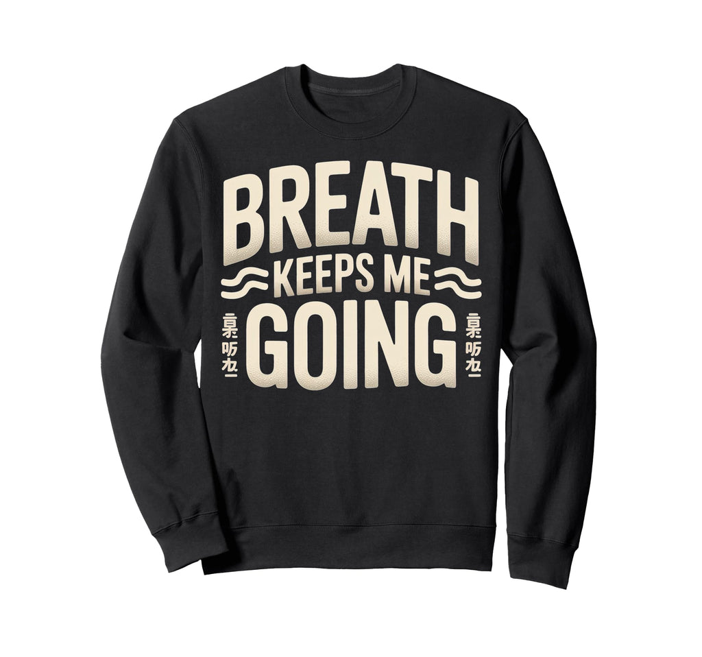 Breath Keeps Me Going Sweatshirt - Streetwear Style for Adults - T-Shirt, Sweatshirt, Hoodie