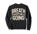Breath Keeps Me Going Sweatshirt - Streetwear Style for Adults - T-Shirt, Sweatshirt, Hoodie