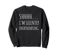 Im Silently Overthinking Overthinker Sweatshirt - Graphic Print for Adults - T-Shirt, Sweatshirt, Hoodie