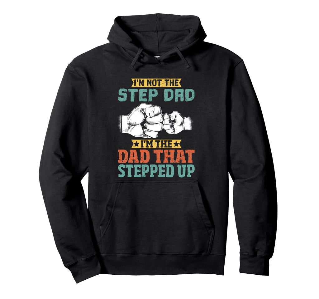 Im Not Step Dad Im Dad That Stepped Hoodie - Aesthetic Graphic Men Women - T-Shirt, Sweatshirt, Hoodie