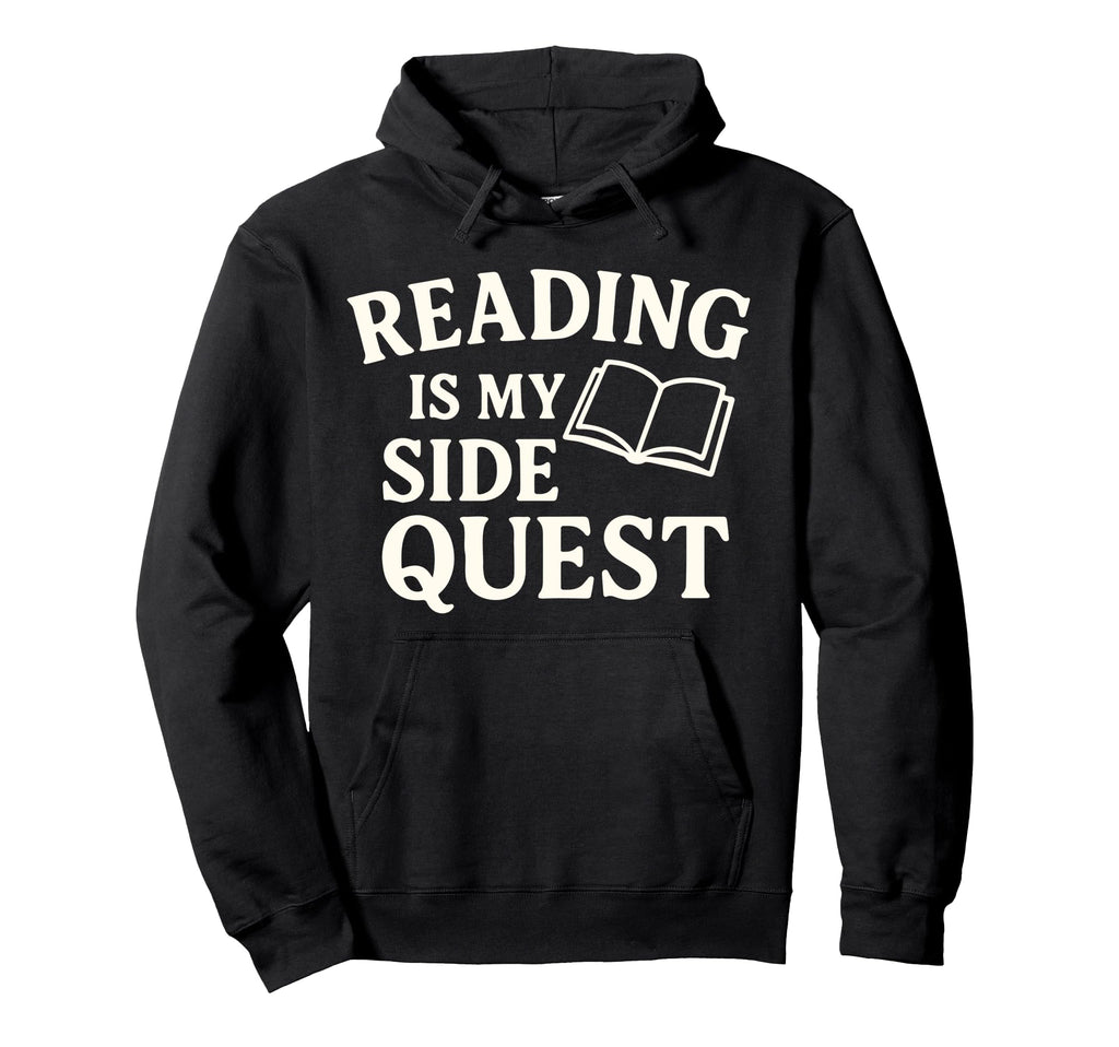 Reading Is My Side Quest Funny Book Hoodie - Unique Graphic Men Women - T-Shirt, Sweatshirt, Hoodie