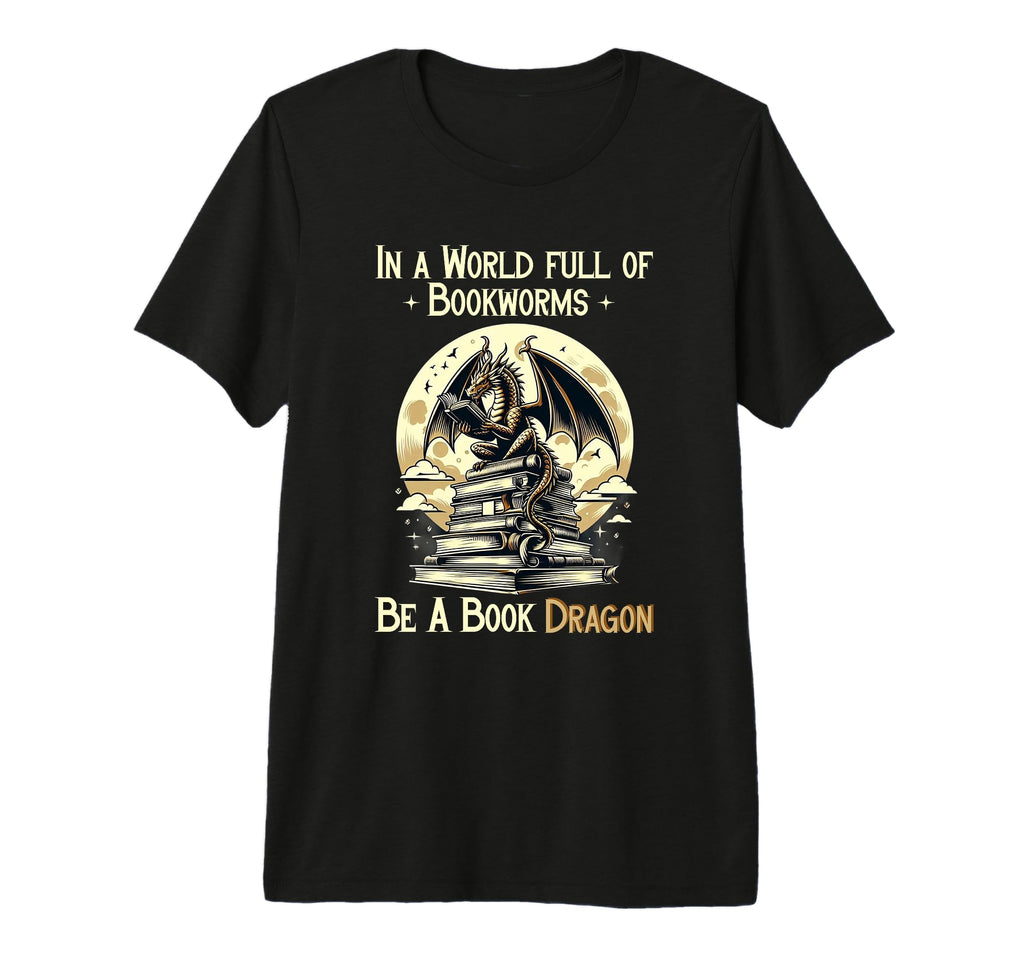 World Full Bookworms Be Book Dragon T-Shirt - Fun Novelty Design Unisex - T-Shirt, Sweatshirt, Hoodie