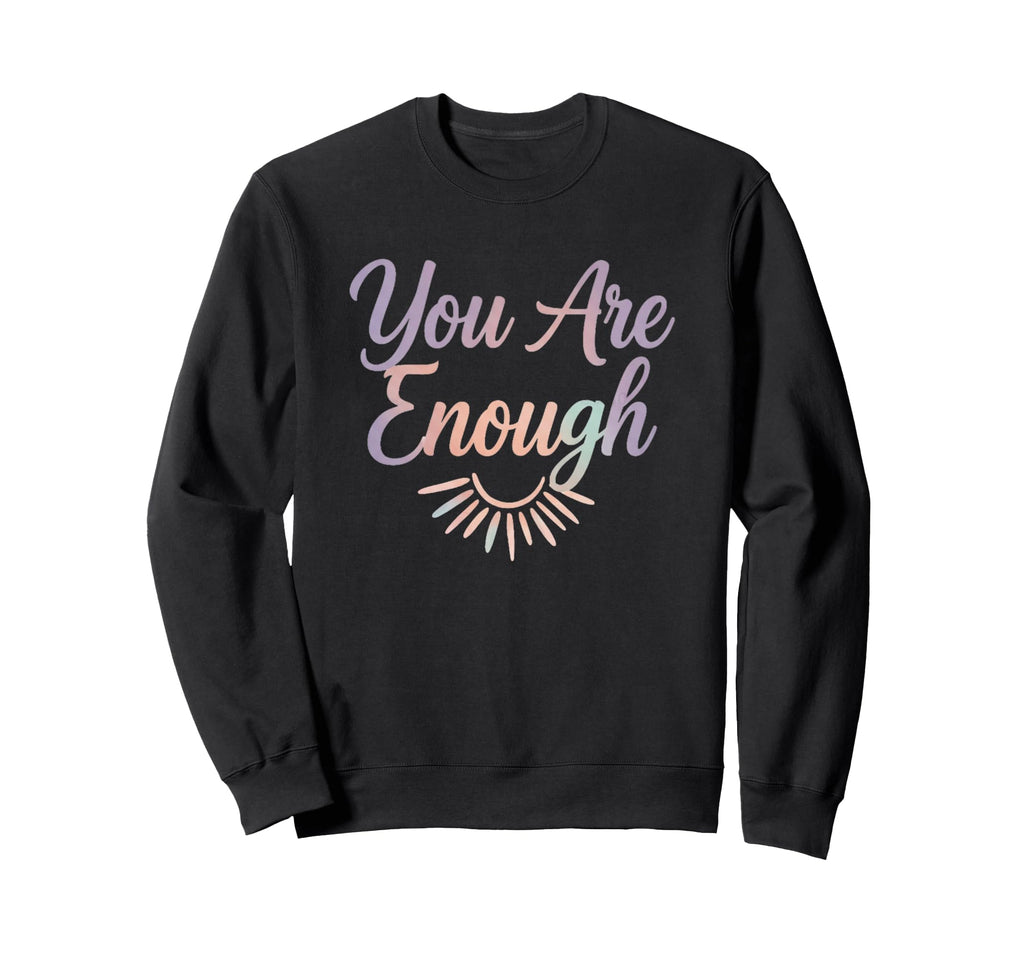 You Are Enough Sweatshirt - Casual Everyday Wear Unisex - T-Shirt, Sweatshirt, Hoodie