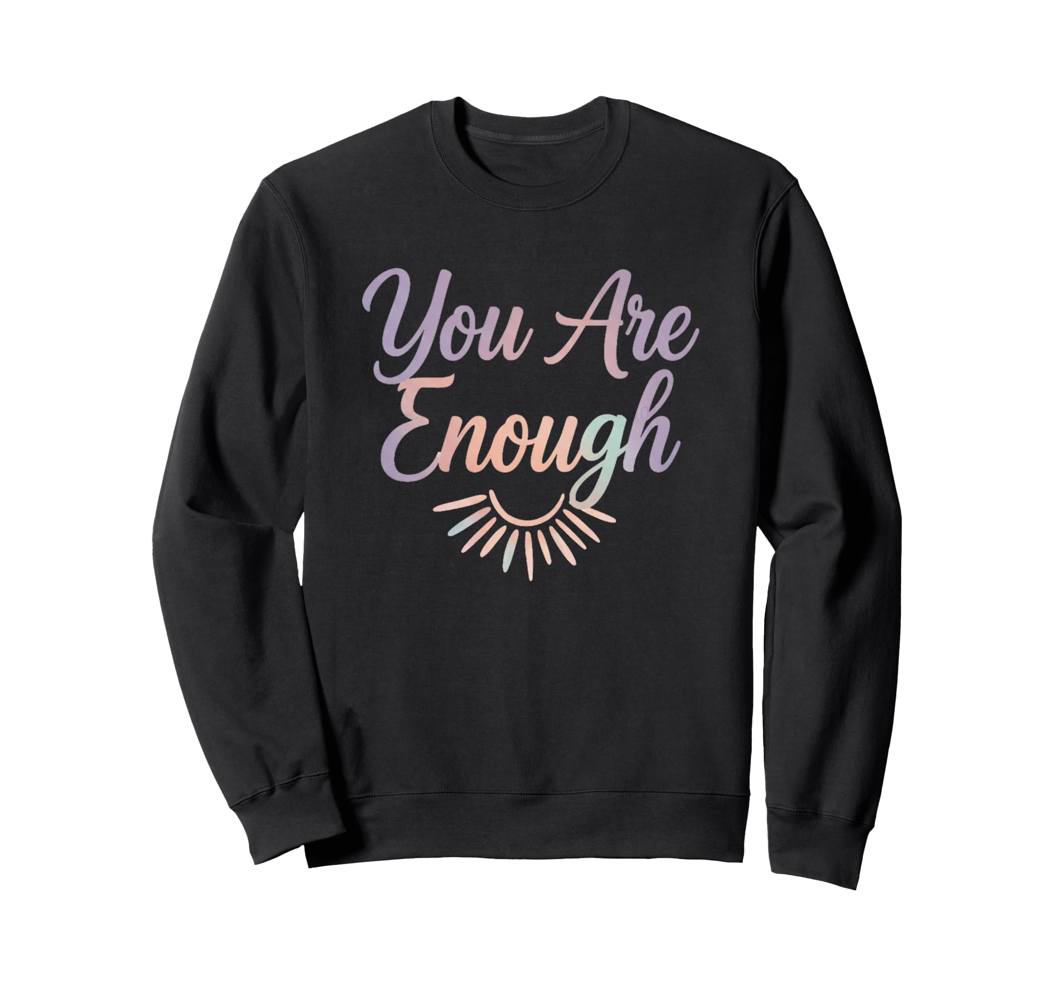 You Are Enough Sweatshirt - Casual Everyday Wear Unisex - T-Shirt, Sweatshirt, Hoodie