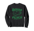 World Is Better Place You It Sweatshirt - Casual Everyday Wear Unisex - T-Shirt, Sweatshirt, Hoodie