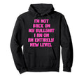 Not Back Im All New Level My Bullshit Hoodie - Unique Graphic Men Women - T-Shirt, Sweatshirt, Hoodie