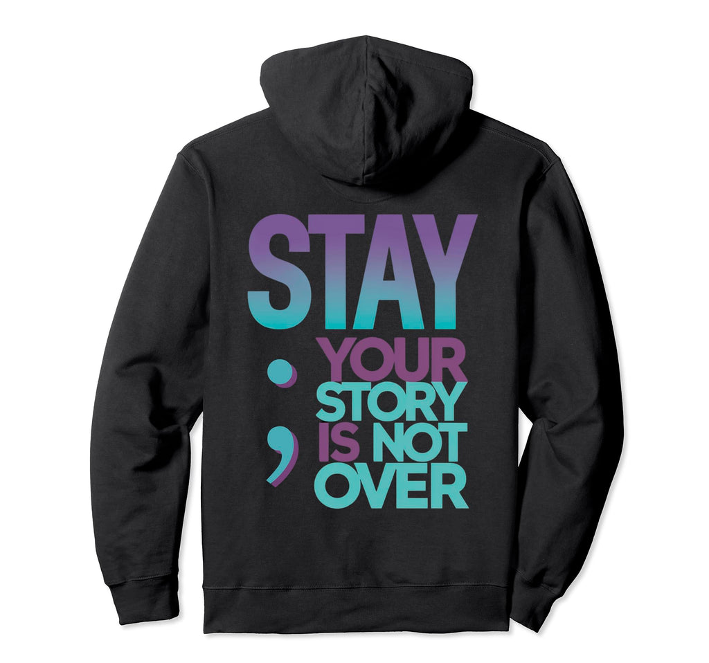 Stay Your Story Is Not Over Suicide Hoodie - Fun Novelty Design for Adults - T-Shirt, Sweatshirt, Hoodie