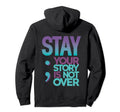 Stay Your Story Is Not Over Suicide Hoodie - Fun Novelty Design for Adults - T-Shirt, Sweatshirt, Hoodie