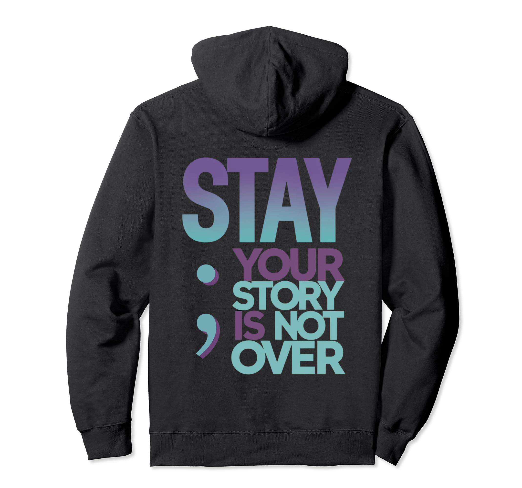 Stay Your Story Is Not Over Suicide Hoodie - Fun Novelty Design for Adults - T-Shirt, Sweatshirt, Hoodie