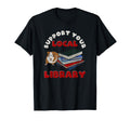 Support Your Local Library Guinea T-Shirt - Casual Everyday Wear Unisex - T-Shirt, Sweatshirt, Hoodie