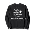 Coffee Gets Me Started Jesus Keeps Sweatshirt - Streetwear Style Men Women - T-Shirt, Sweatshirt, Hoodie