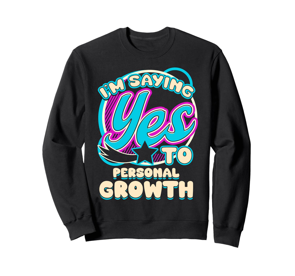 Im Yes To Personal Growth Improvement Sweatshirt - Graphic Print Men Women - T-Shirt, Sweatshirt, Hoodie
