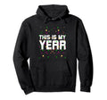 This Is My Year Self Love Happy New Hoodie - Streetwear Style Men Women - T-Shirt, Sweatshirt, Hoodie
