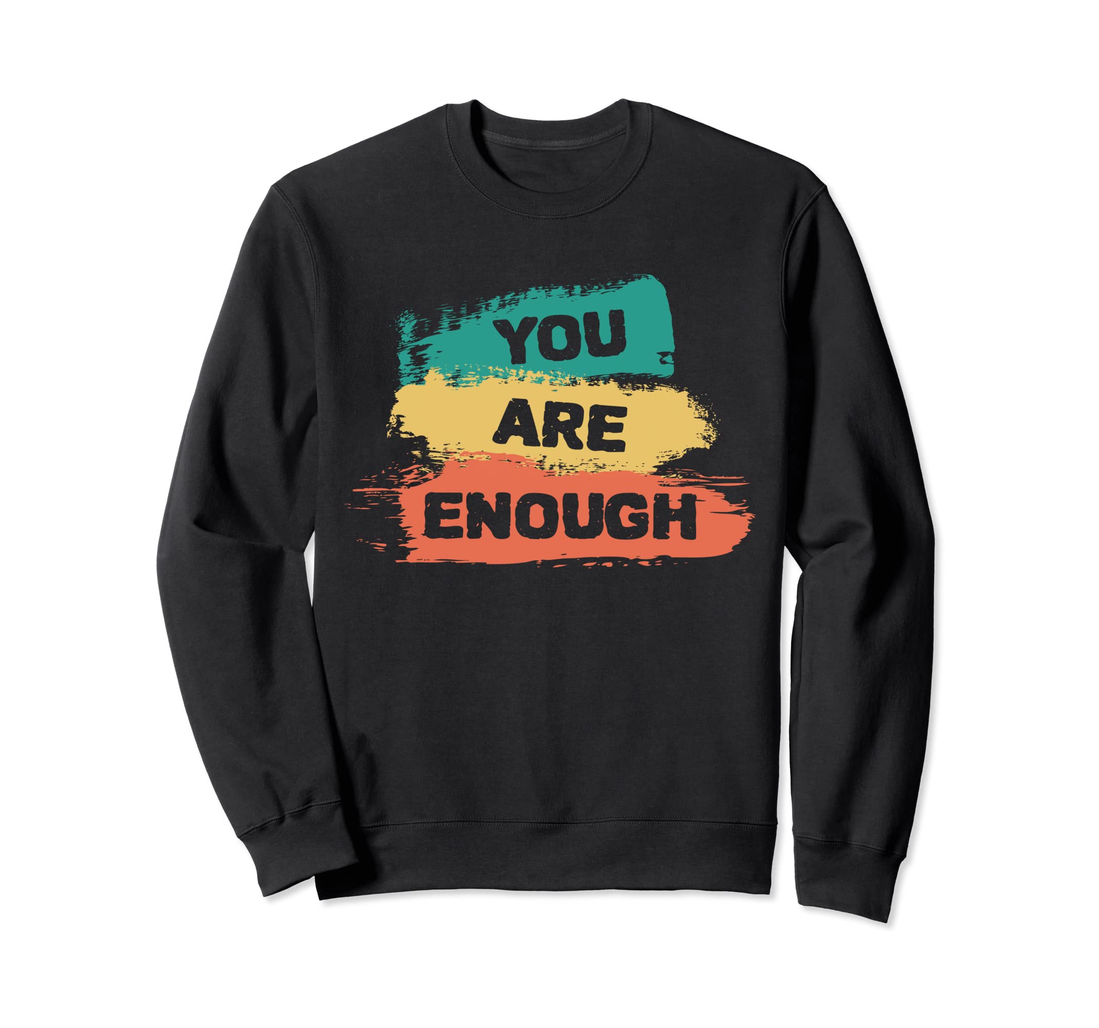 You Are Enough Inspirational Positive Sweatshirt - Trendy Graphic Unisex - T-Shirt, Sweatshirt, Hoodie