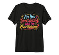 Funny Overthinker What Im T-Shirt - Novelty Apparel for Adults - T-Shirt, Sweatshirt, Hoodie