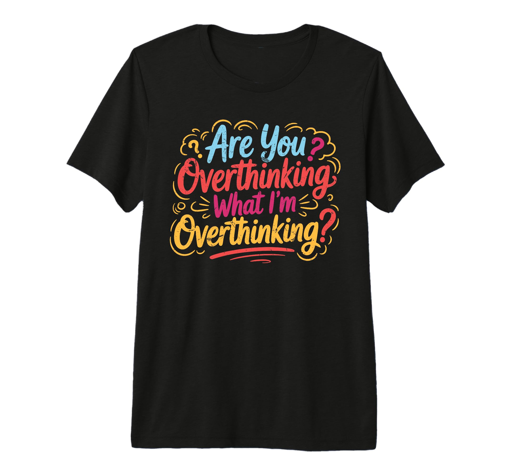 Funny Overthinker What Im T-Shirt - Novelty Apparel for Adults - T-Shirt, Sweatshirt, Hoodie