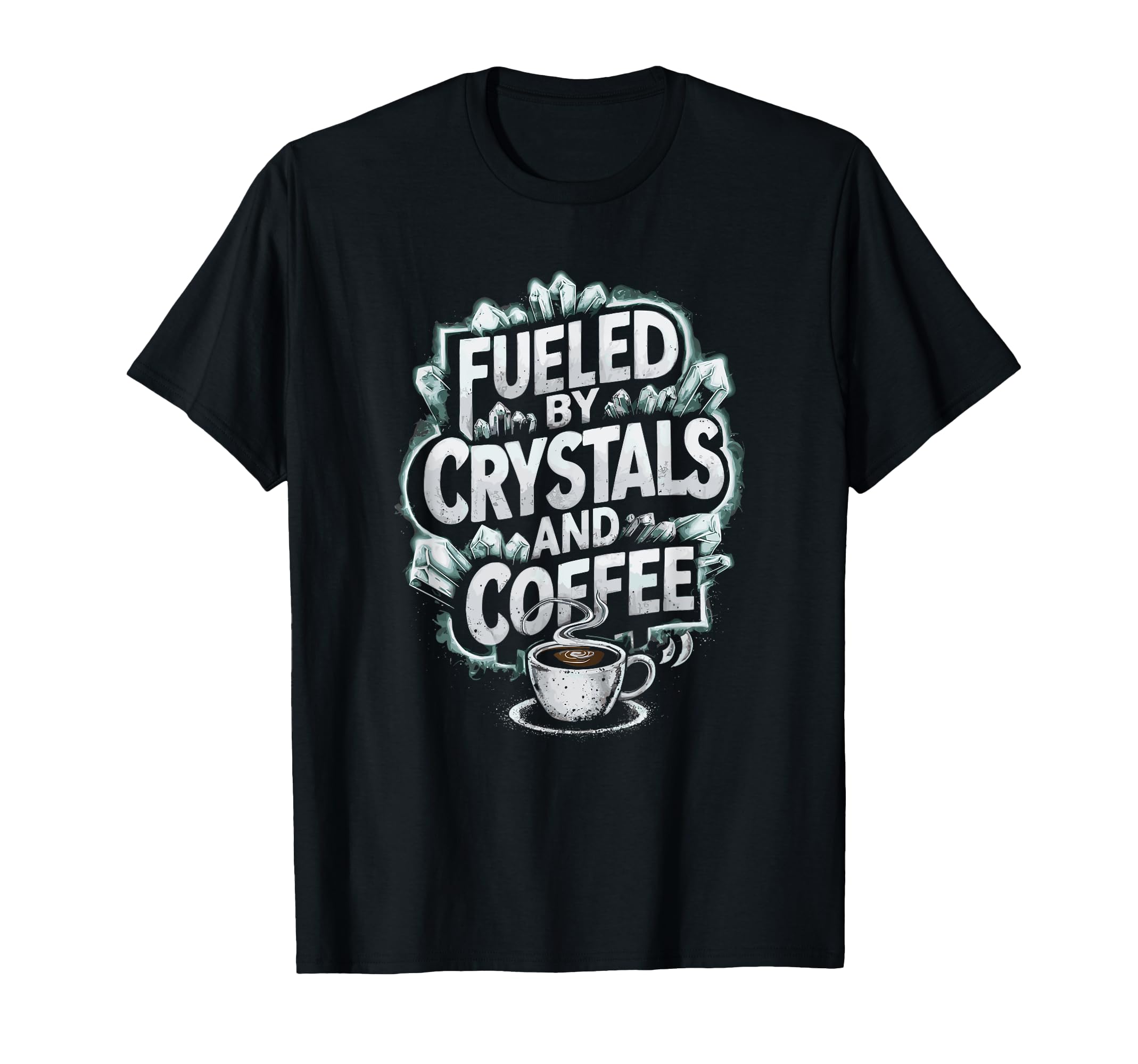 Fueled Crystals And Coffee T-Shirt - Fun Novelty Design for Adults - T-Shirt, Sweatshirt, Hoodie