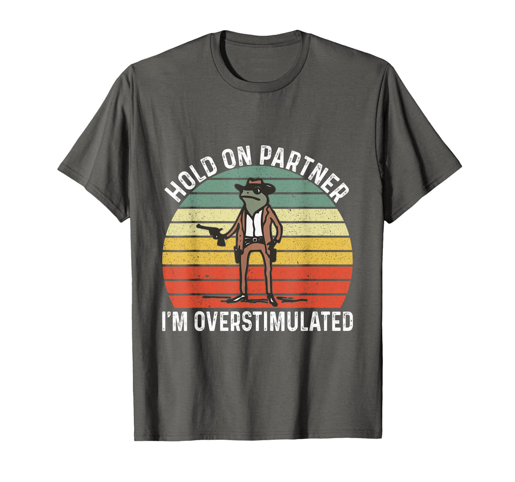 Hold Partner Im Overstimulated Cowboy T-Shirt - Streetwear Style Men Women - T-Shirt, Sweatshirt, Hoodie