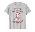 Hold Partner Im Overstimulated Cowboy T-Shirt - Novelty Apparel Men Women - T-Shirt, Sweatshirt, Hoodie