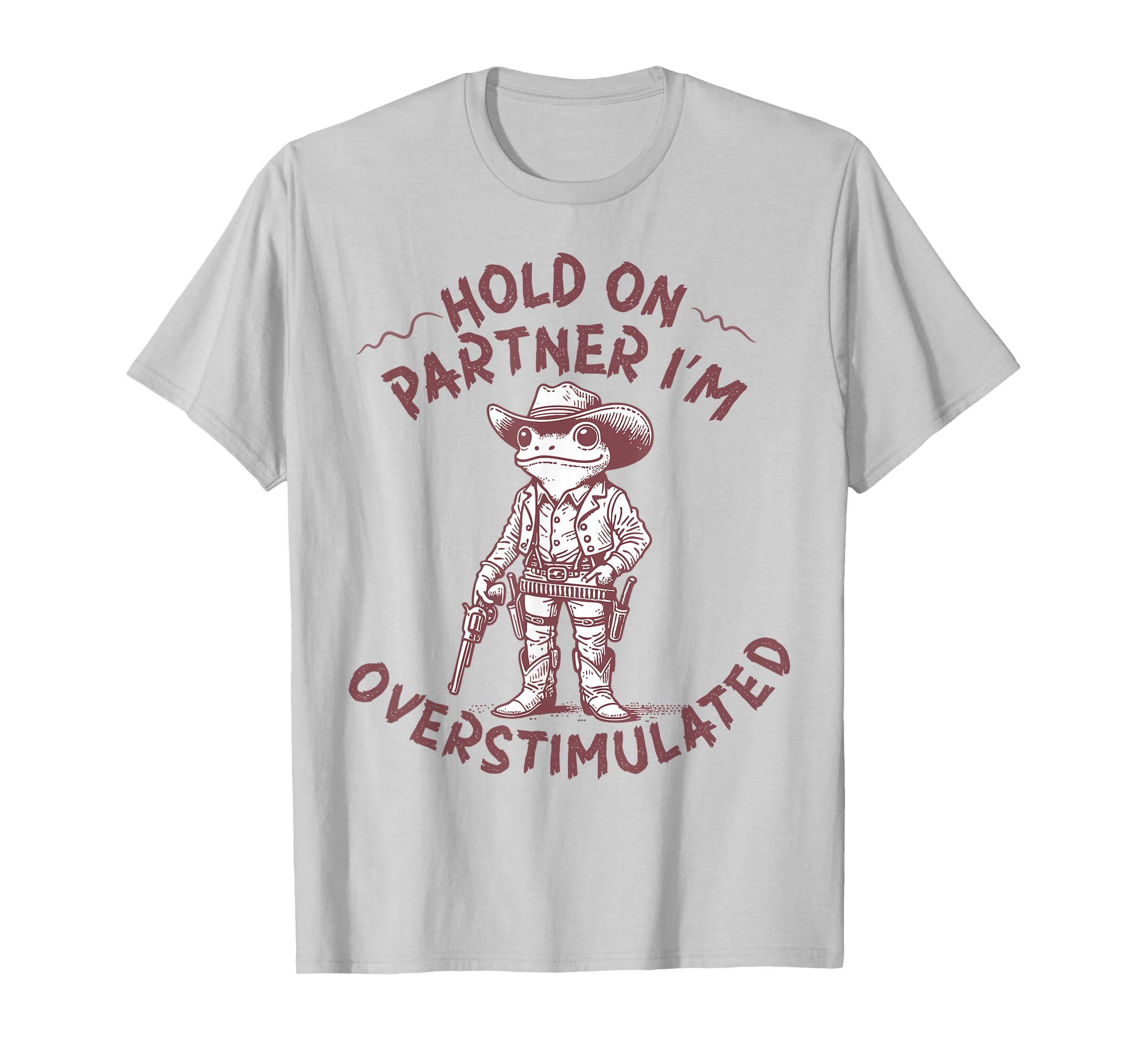 Hold Partner Im Overstimulated Cowboy T-Shirt - Novelty Apparel Men Women - T-Shirt, Sweatshirt, Hoodie