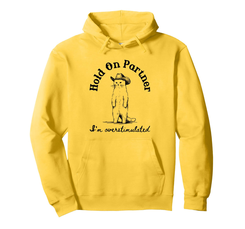 Hold Partner Im Overstimulated Hoodie - Graphic Print Unisex - T-Shirt, Sweatshirt, Hoodie