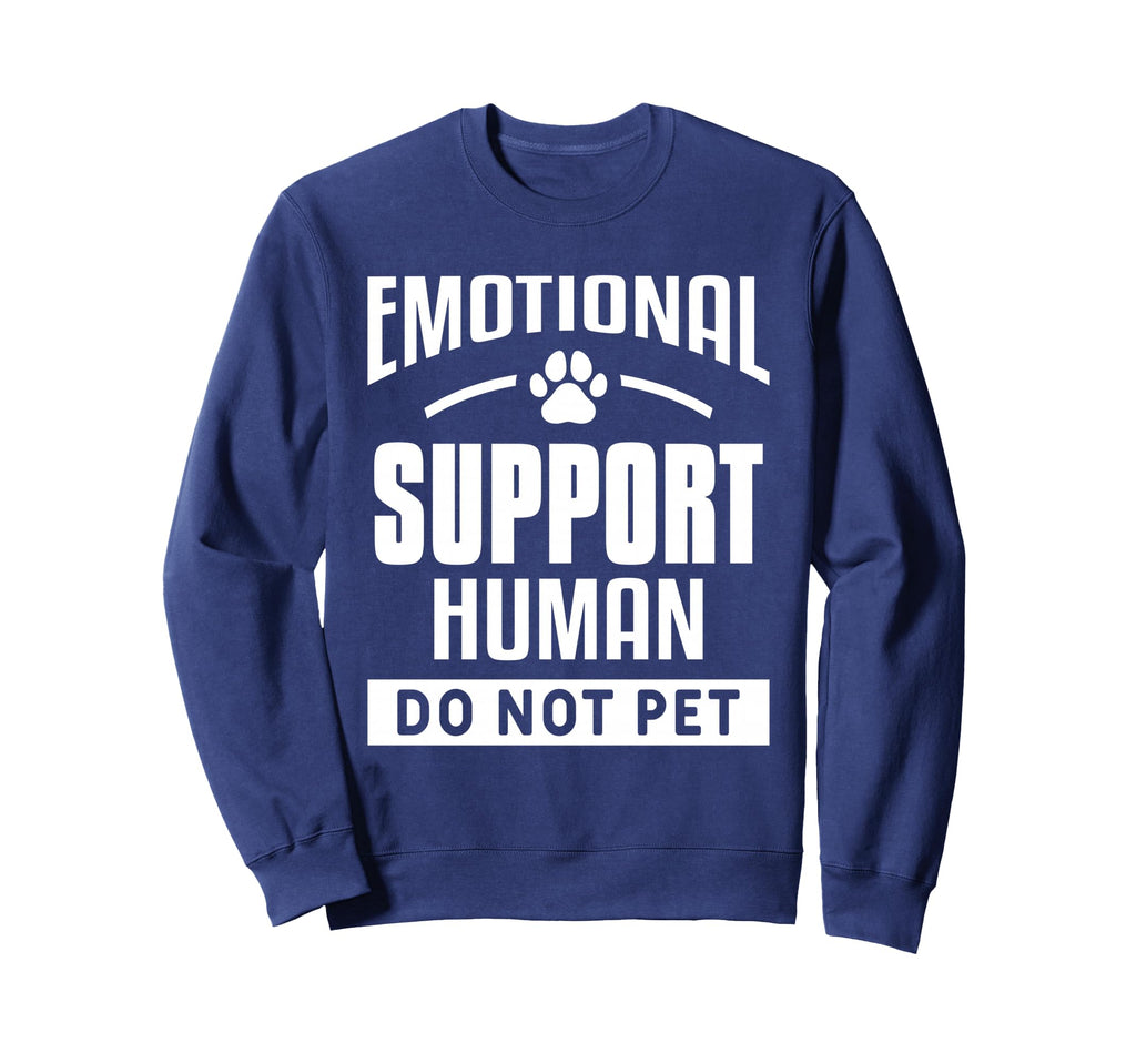 Emotional Support Human Do Not Sweatshirt - Casual Everyday Wear Unisex - T-Shirt, Sweatshirt, Hoodie