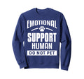 Emotional Support Human Do Not Sweatshirt - Casual Everyday Wear Unisex - T-Shirt, Sweatshirt, Hoodie