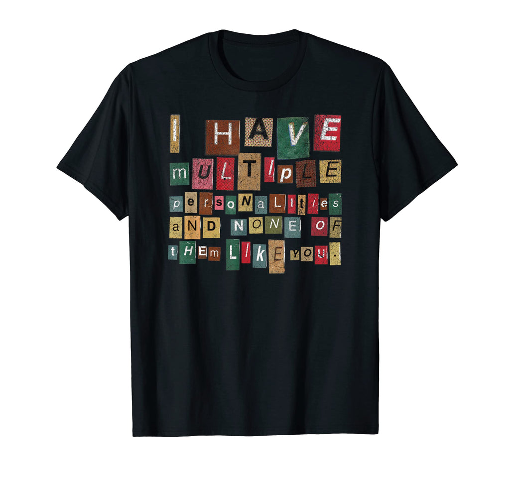 I Have Multiple Personalities Funny T-Shirt - Unique Graphic for Adults - T-Shirt, Sweatshirt, Hoodie