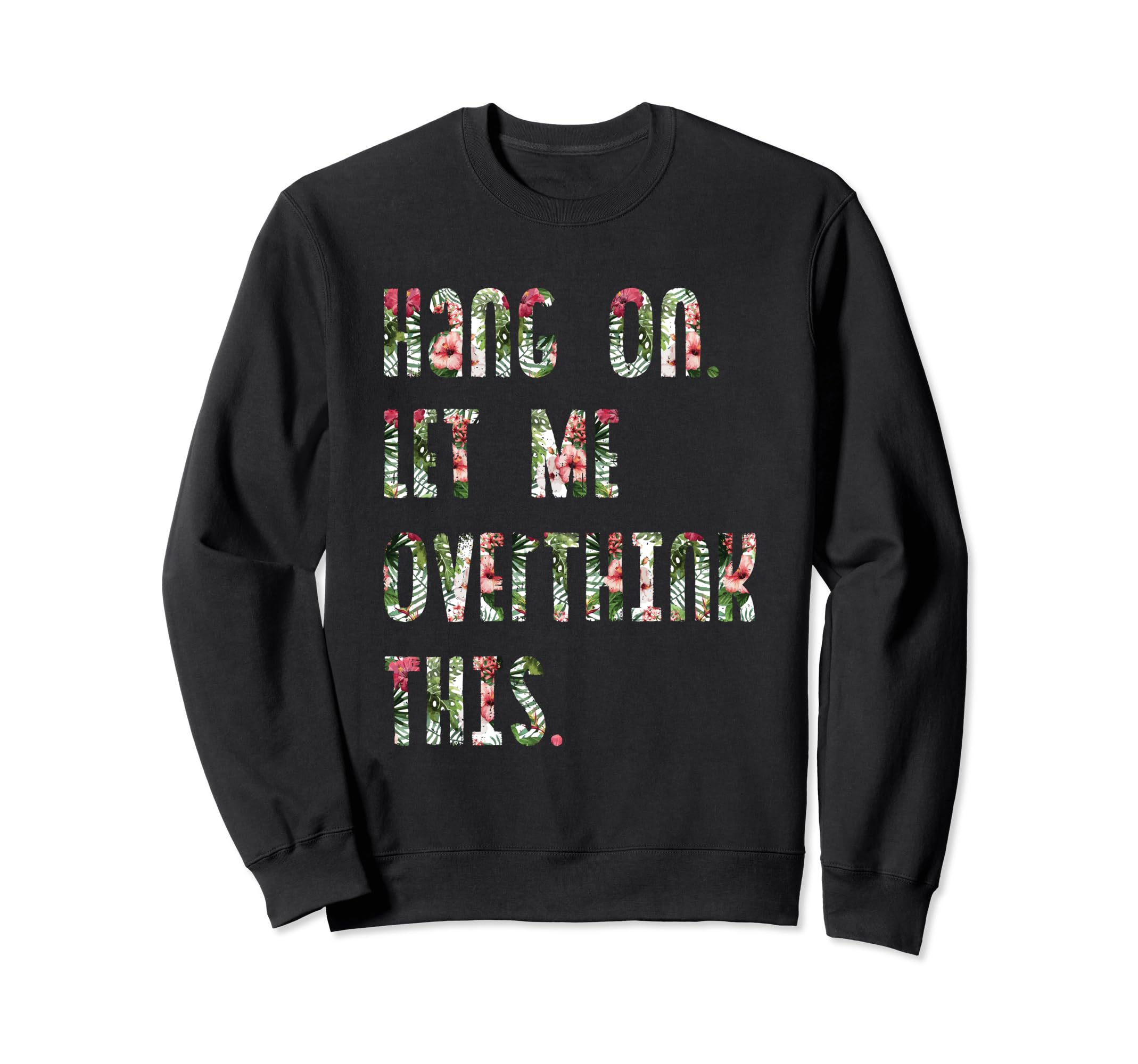 Hang Let Me Overthink This Funny T-Shirt - Fun Novelty Design Unisex - T-Shirt, Sweatshirt, Hoodie