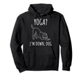 Funny Yoga Im Down Dog Meditation Hoodie - Fun Novelty Design Unisex - T-Shirt, Sweatshirt, Hoodie