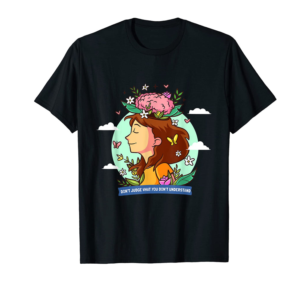 Dont Judge What You Dont Understand Mental T-Shirt - Unique Graphic Unisex - T-Shirt, Sweatshirt, Hoodie