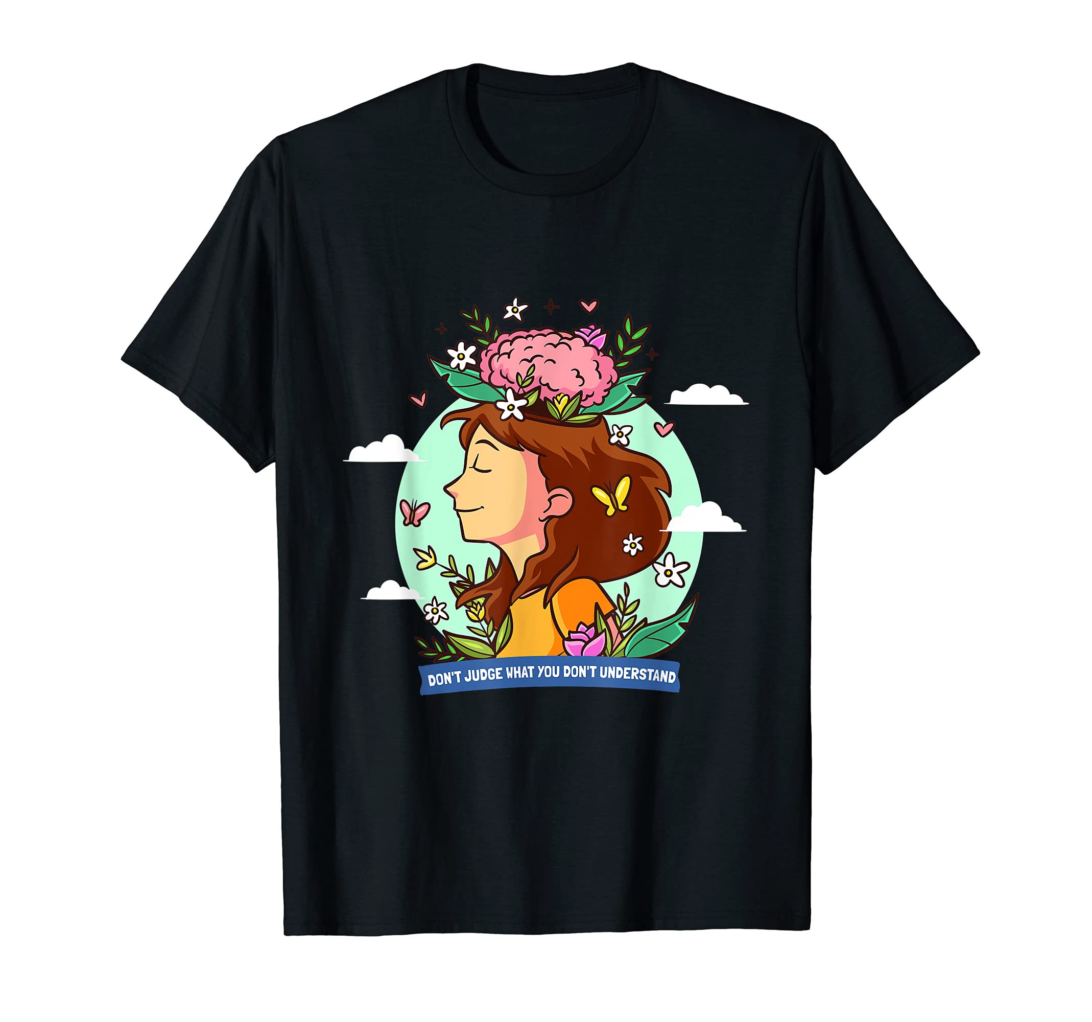 Dont Judge What You Dont Understand Mental T-Shirt - Unique Graphic Unisex - T-Shirt, Sweatshirt, Hoodie
