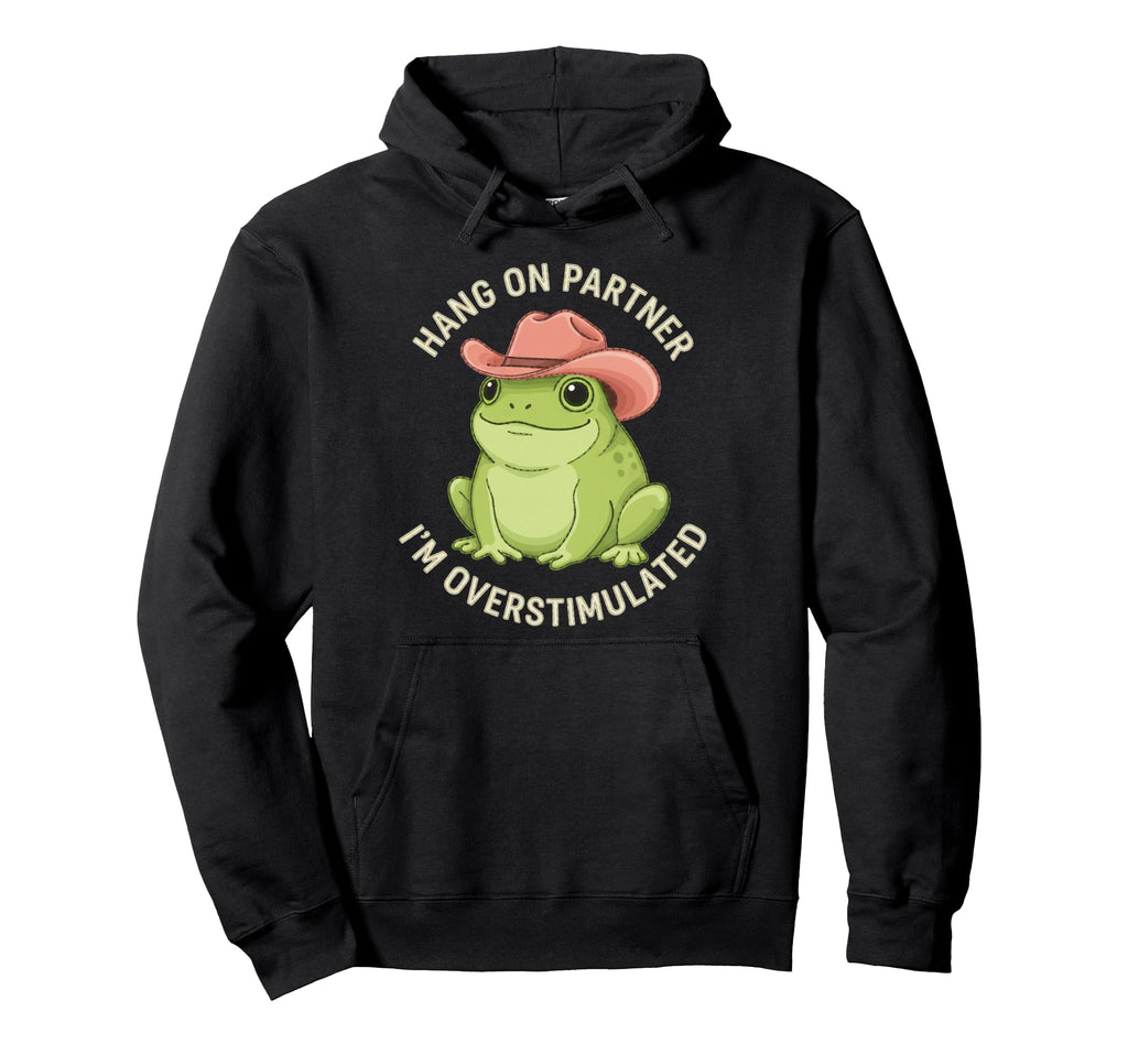 Hang Partner Im Overstimulated Hoodie - Casual Everyday Wear for Adults - T-Shirt, Sweatshirt, Hoodie