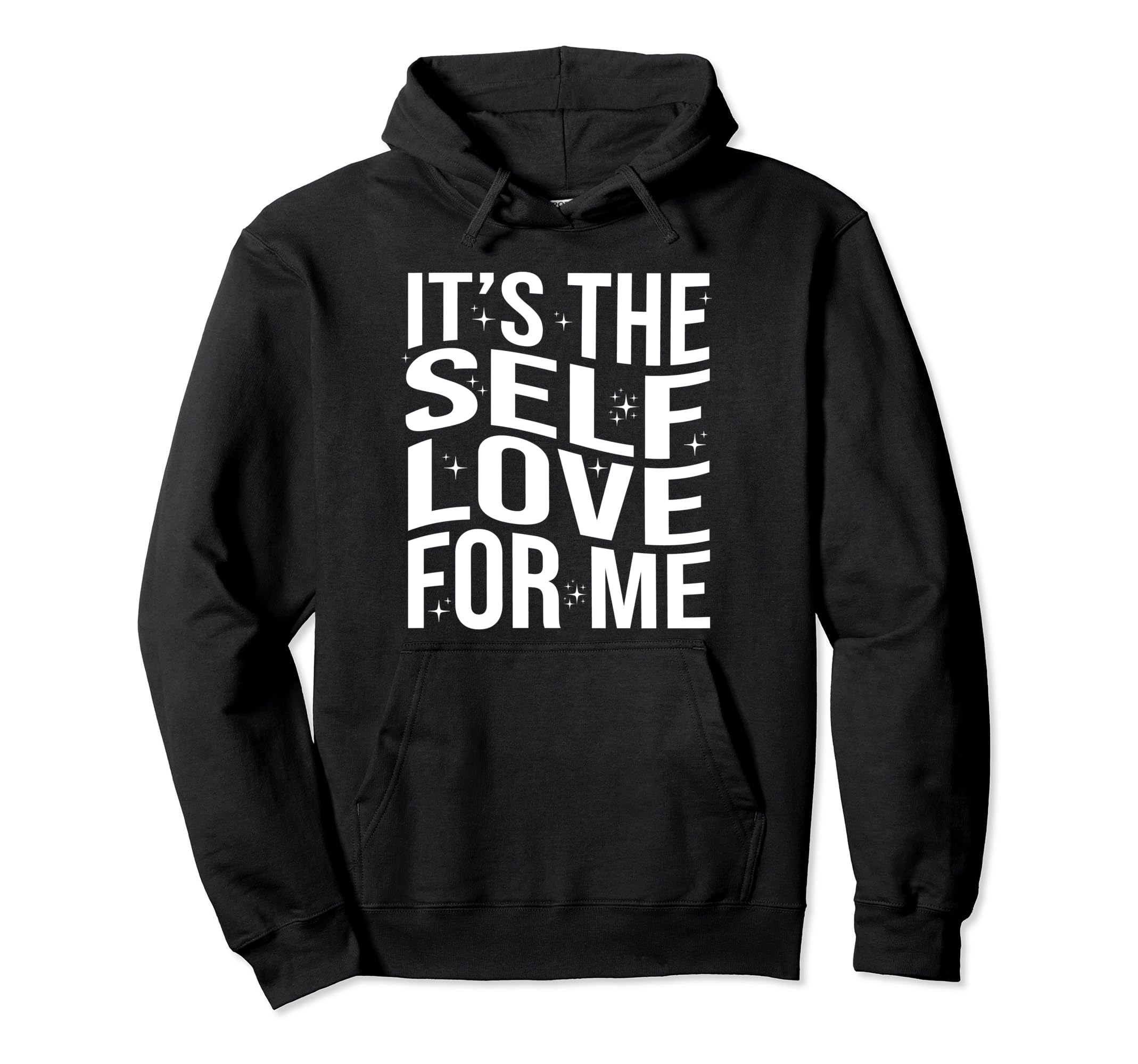 Its Self Love Me Funny Self Care Fact Hoodie - Streetwear Style Men Women - T-Shirt, Sweatshirt, Hoodie
