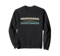 Professional Overthinker Funny Sweatshirt - Streetwear Style for Adults - T-Shirt, Sweatshirt, Hoodie